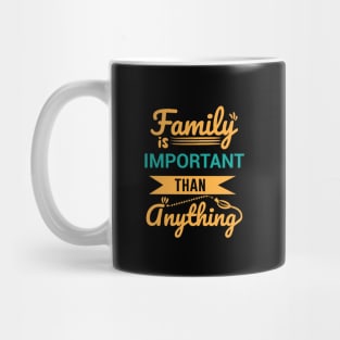 Family is important than anything - Family Quotes Mug